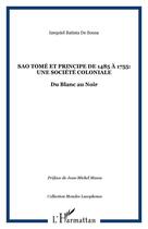 Couverture du livre « São tomé et principe de 1485 à 1755 : une société coloniale ; du blanc au noir » de Izequiel Batista De Sousa aux éditions Editions L'harmattan