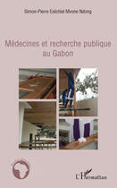 Couverture du livre « Médecines et recherche publique au Gabon » de Simon-Pierre Mvone Ndong aux éditions Editions L'harmattan