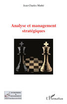 Couverture du livre « Analyse et management stratégiques » de Jean-Charles Mathe aux éditions Editions L'harmattan