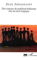 Couverture du livre « Des romans de tradition haitienne sur un recit tragique » de Jean Jonassaint aux éditions Editions L'harmattan