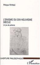 Couverture du livre « L'enigme du dix-neuvieme siecle - un jeu de patience » de Riviale Philippe aux éditions Editions L'harmattan