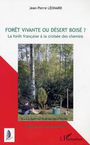 Couverture du livre « Forêt vivante ou désert boisé : La forêt française à la croisée des chemins » de Jean-Pierre Leonard aux éditions Editions L'harmattan