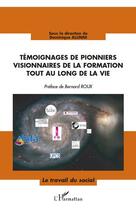 Couverture du livre « Témoignages de pionniers visionnaires de la formation tout au long de la vie » de Dominique Alunni aux éditions Editions L'harmattan