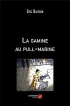 Couverture du livre « La gamine au pull-marine » de Eric Baisson aux éditions Editions Du Net