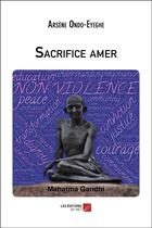 Couverture du livre « Sacrifice amer » de Arsene Ondo Eyeghe aux éditions Editions Du Net