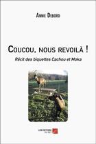 Couverture du livre « Coucou, nous revoila ! - recit des biquettes cachou et moka » de Annie Debord aux éditions Editions Du Net