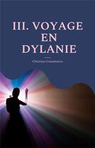 Couverture du livre « Iii. voyage en dylanie » de Christian Grammatico aux éditions Books On Demand