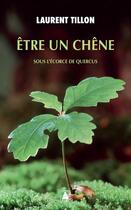 Couverture du livre « Être un chêne : sous l'écorce de quercus » de Laurent Tillon aux éditions Actes Sud