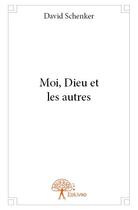 Couverture du livre « Moi, Dieu et les autres » de David Schenker aux éditions Edilivre