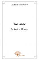 Couverture du livre « Ton ange » de Aurelie Fructuoso aux éditions Edilivre