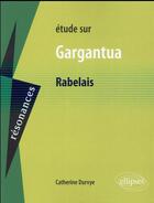 Couverture du livre « Rabelais, gargantua » de Catherine Durvye aux éditions Ellipses