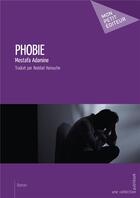 Couverture du livre « Phobie » de Mostafa Adamine aux éditions Mon Petit Editeur