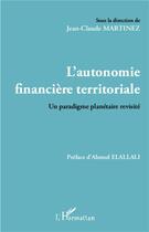 Couverture du livre « L'autonomie financière territoriale ; un paradigme planétaire révisité » de Jean-Claude Martinez aux éditions L'harmattan