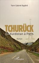 Couverture du livre « Tchurück ; du Kurdistan à Paris » de Yann Gabriel Appere aux éditions L'harmattan