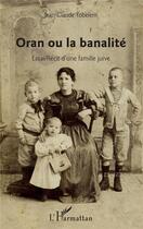 Couverture du livre « Oran ou la banalité ; essai/récit d'une famille juive » de Jean-Claude Tobelem aux éditions L'harmattan