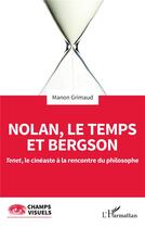 Couverture du livre « Nolan, le temps et Bergson : Tenet, le cinéaste à la rencontre du philosophe » de Manon Grimaud aux éditions L'harmattan