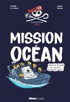 Couverture du livre « Mission océan ; apprends les gestes qui sauvent le monde marin ! » de Laurent Audouin et Severine De La Croix aux éditions Glenat Jeunesse