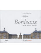 Couverture du livre « Bordeaux ; les rues du centre historique » de Dominique Duplantier et Marie-Helene Maydieu-Maffre et Philippe Maffre aux éditions Cairn