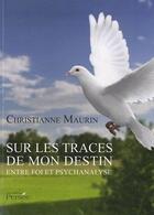 Couverture du livre « Sur les traces de mon destin ; entre foi et psychanalyse » de Christianne Maurin aux éditions Persee