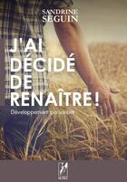 Couverture du livre « J'Ai Decide De Renaitre » de Sandrine Seguin aux éditions La Main Multiple
