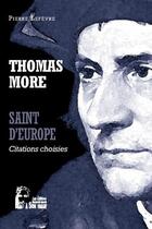 Couverture du livre « Thomas More : saint d'Europe ; l5063 » de Le Fevre Pierre aux éditions R.a. Image