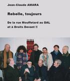 Couverture du livre « Rebelle, toujours : de la rue Mouffetard au DAL et à droits devant !! » de Jean-Claude Amara aux éditions Croquant