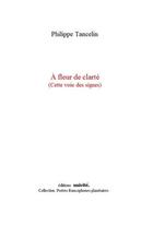 Couverture du livre « À fleur de clarté (cette voie des signes) » de Philippe Tancelin aux éditions Unicite
