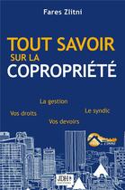 Couverture du livre « Tout savoir sur la copropriété : la gestion, le syndic, vos droits, vos devoirs » de Fares Zlitni aux éditions Jdh