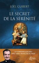 Couverture du livre « Le secret de la sérénité : La confiance en Dieu avec saint François de Sales » de Joel Guibert aux éditions Ephata