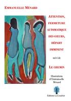 Couverture du livre « Attention, fermeture automatique des coeurs, départ imminent : Le chemin » de Emmanuelle Menard aux éditions Le Coudrier