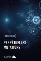 Couverture du livre « Perpétuelles mutations » de Rietsch Robin aux éditions Saint Honore Editions