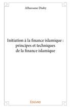 Couverture du livre « Initiation a la finance islamique : principes et techniques de la finance islamique » de Diaby Alhassane aux éditions Edilivre