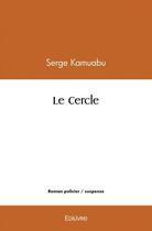 Couverture du livre « Le cercle » de Kamuabu Serge aux éditions Edilivre