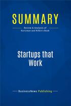 Couverture du livre « Summary: Startups that Work : Review and Analysis of Kurtzman and Rifkin's Book » de Businessnews Publish aux éditions Business Book Summaries