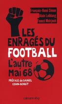 Couverture du livre « Les enragés du football ; l'autre mai 68 » de Alain Liebang et Francois-Rene Simon et Faouzi Mahjoub aux éditions Calmann-levy