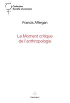 Couverture du livre « Le moment critique de l'anthropologie » de Francis Affergan aux éditions Hermann