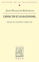 Couverture du livre « L'effectif et le rationnel ; Hegel et l'esprit objectif » de Jean-Francois Kervegan aux éditions Vrin