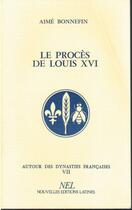 Couverture du livre « Autour des dynasties françaises t.7 ; le procès de Louis XVI » de Aime Bonnefin aux éditions Nel