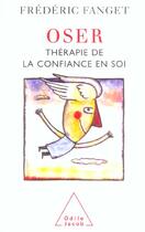 Couverture du livre « Oser ; thérapie de la confiance en soi » de Frederic Fanget aux éditions Odile Jacob