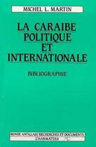 Couverture du livre « La Caraibe politique et internationale ; bibliographie » de Michel Martin aux éditions L'harmattan