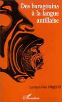 Couverture du livre « Des barragouins à la langue antillaise » de Lambert-Felix Prudent aux éditions L'harmattan