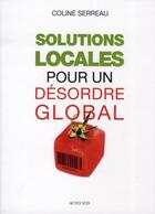 Couverture du livre « Solutions locales pour désordre global » de Coline Serreau aux éditions Actes Sud