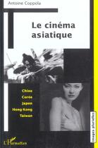 Couverture du livre « Le cinema asiatique - chine coree japon hong-kong taiwan » de Coppola Antoine aux éditions L'harmattan
