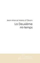 Couverture du livre « LA DEUXIEME MI-TEMPS » de Jean-Marcel Meka D'Obam aux éditions Le Manuscrit