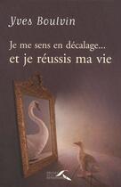 Couverture du livre « Je me sens en décalage... et je réussis ma vie » de Yves Boulvin aux éditions Presses De La Renaissance