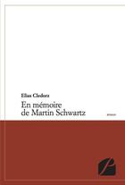 Couverture du livre « En mémoire de Martin Schwartz » de Elias Cledorz aux éditions Editions Du Panthéon