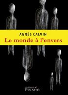 Couverture du livre « Le monde a l envers » de Calvin Agnes aux éditions Persee