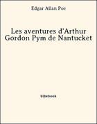 Couverture du livre « Aventures d'Arthur Gordon Pym de Nantucket » de Edgar Allan Poe aux éditions Bibebook