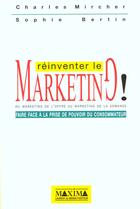 Couverture du livre « Reinventer le marketing - faire face a la prise de pouvoir du consommateur » de Mircher/Bertin aux éditions Maxima