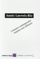 Couverture du livre « L'histoire contemporaine toujours sous influence » de Annie Lacroix-Riz aux éditions Le Temps Des Cerises